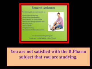 You are not satisfied with the B.Pharm subject that you are studying.
