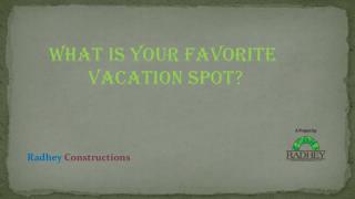 What is your favorite vacation spot ?