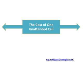 The Cost of One Unattended Call