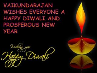 VAIKUNDARAJAN WISHES EVERYONE A HAPPY DIWALI AND PROSPEROUS NEW YEAR