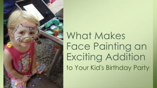 What Makes Face Painting an Exciting Addition to Your Kid's Birthday Party