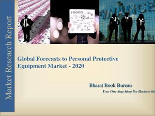 Global Forecasts to Personal Protective Equipment Market Report - 2020