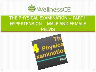 THE PHYSICAL EXAMINATION – PART II HYPERTENSION – MALE AND FEMALE PELVIS