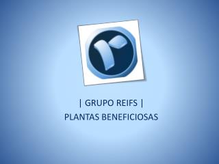 Grupo Reifs | Plantas Beneficiosas