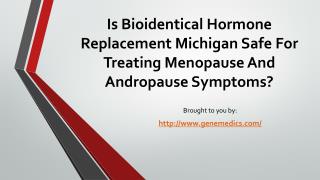 Is Bioidentical Hormone Replacement Michigan Safe For Treating Menopause And Andropause Symptoms?