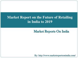 Market Report on the Future of Retailing in India to 2019