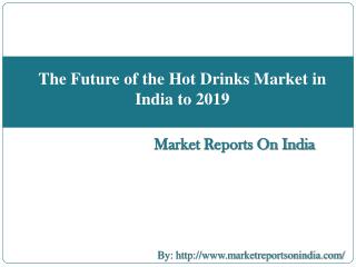 The Future of the Hot Drinks Market in India to 2019