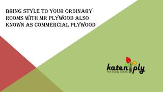 Bring style to your ordinary rooms with MR Plywood