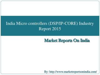 Industry Report on India Micro controllers (DSP/IP-CORE) 2015