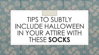 Tips to subtly include Halloween in your attire with these socks