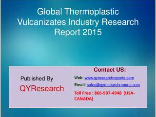 Global Thermoplastic Vulcanizates Market 2015 Industry Forecasts, Analysis, Applications, Research, Study, Overview, Out
