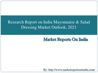 Research Report on India Mayonnaise & Salad Dressing Market Outlook, 2021