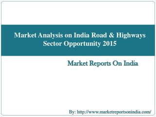 Market Analysis on India Road & Highways Sector Opportunity 2015