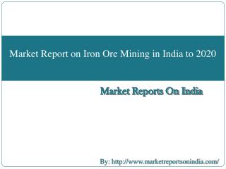 Market Report on Iron Ore Mining in India to 2020