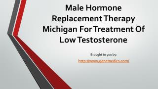 Male Hormone Replacement Therapy Michigan For Treatment Of Low Testosterone