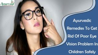 Ayurvedic Remedies To Get Rid Of Poor Eye Vision Problem In Children Safely