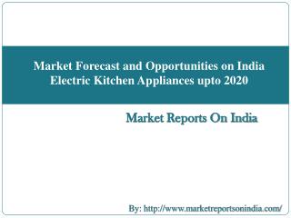 Market Forecast and Opportunities on India Electric Kitchen Appliances upto 2020