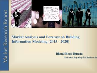 Market Analysis and Forecast on Building Information Modeling [2015 – 2020]