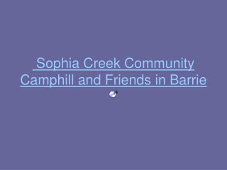 Sophia Creek Community Camphill and Friends in Barrie
