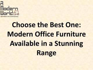 Choose the Best One: Modern Office Furniture Available in a Stunning Range