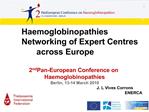Haemoglobinopathies Networking of Expert Centres across Europe 2nd Pan-European Conference on Haemoglobinopat