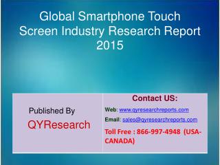Global Smartphone Touch Screen Market 2015 Industry Study, Trends, Development, Growth, Overview, Insights and Outlook