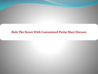 Rule The Street With Customized Petite Maxi Dresses
