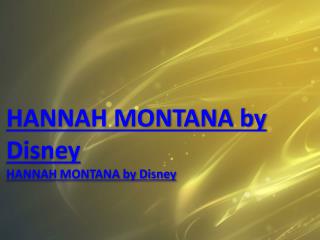 HANNAH MONTANA by Disney