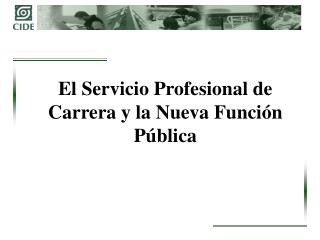 El Servicio Profesional de Carrera y la Nueva Función Pública