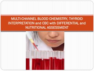 MULTI-CHANNEL BLOOD CHEMISTRY, THYROID INTERPRETATION and CBC with DIFFERENTIAL and NUTRITIONAL ASSESSMENT