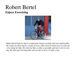 Robert bertel enjoys exercising