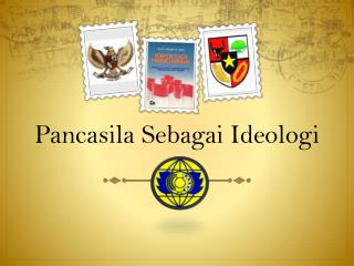 PANCASILA SEBAGAI IDEOLOGI