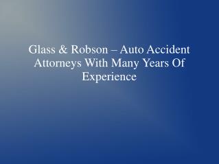 Glass & Robson – Auto Accident Attorneys With Many Years Of Experience
