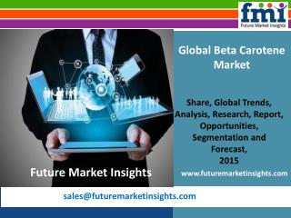 FMI: Beta Carotene Market Volume Analysis, Segments, Value Share and Key Trends 2015-2025