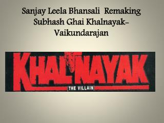 Sanjay Leela Bhansali Remaking Subhash Ghai Khalnayak- Vaikundarajan