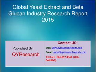 Global Yeast Extract and Beta Glucan Market 2015 Industry Forecasts, Analysis, Applications, Research, Study, Overview,