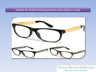 Vitals for the Perfect Purchasing Decisions of Eye Glasses in Luton