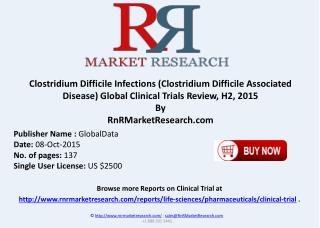 Clostridium Difficile Infections Clostridium Difficile Associated Disease Global Clinical Trials Review H2 2015