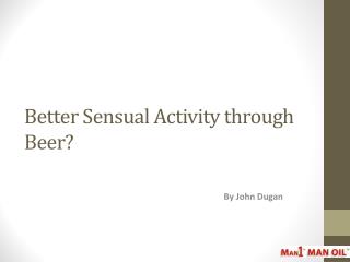 Better Sensual Activity through Beer?