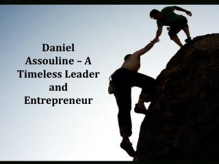 Daniel Assouline – A Timeless Leader and Entrepreneur