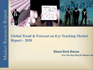 Global Trend & Forecast on Eye Tracking Market Report – 2020