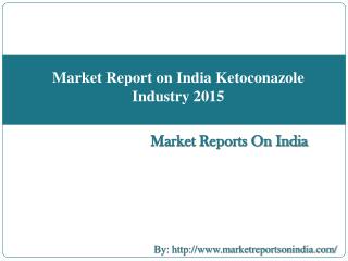 Market Report on India Ketoconazole Industry 2015