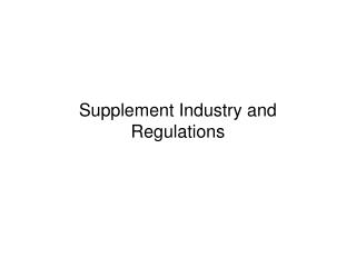 Supplement Industry and Regulations