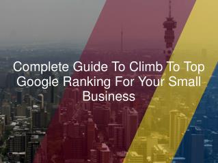 Complete Guide To Climb To Top Google Ranking For Your Small Business