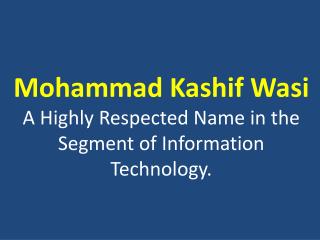 Mohammad Kashif Wasi - Technology Expert