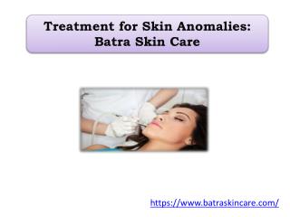 Treatment for Skin Anomalies: Batra Skin Care