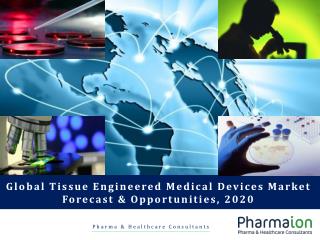 Global tissue engineered medical devices market forecast and opportunities, 2020