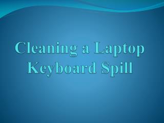 Cleaning a Laptop Keyboard Spill