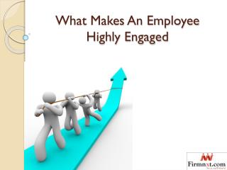 What Makes An Employee Highly Engaged