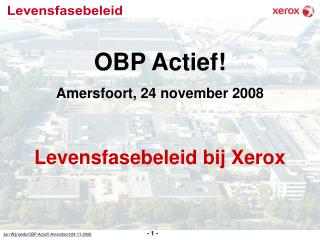 OBP Actief! Amersfoort, 24 november 2008 Levensfasebeleid bij Xerox